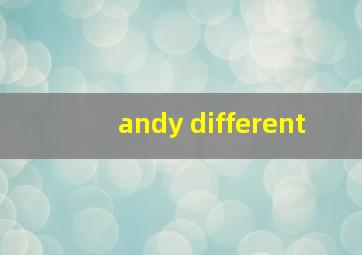 andy different